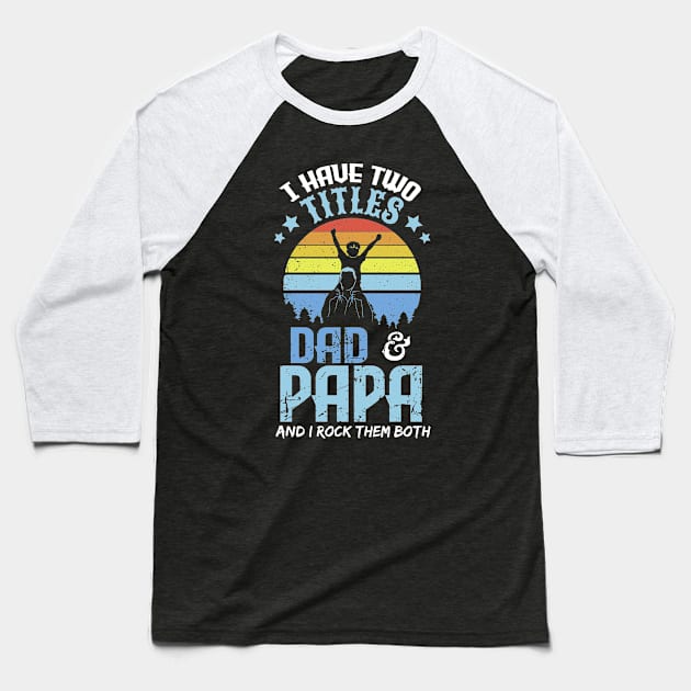 I have two titles dad and papa and I rock them both Baseball T-Shirt by captainmood